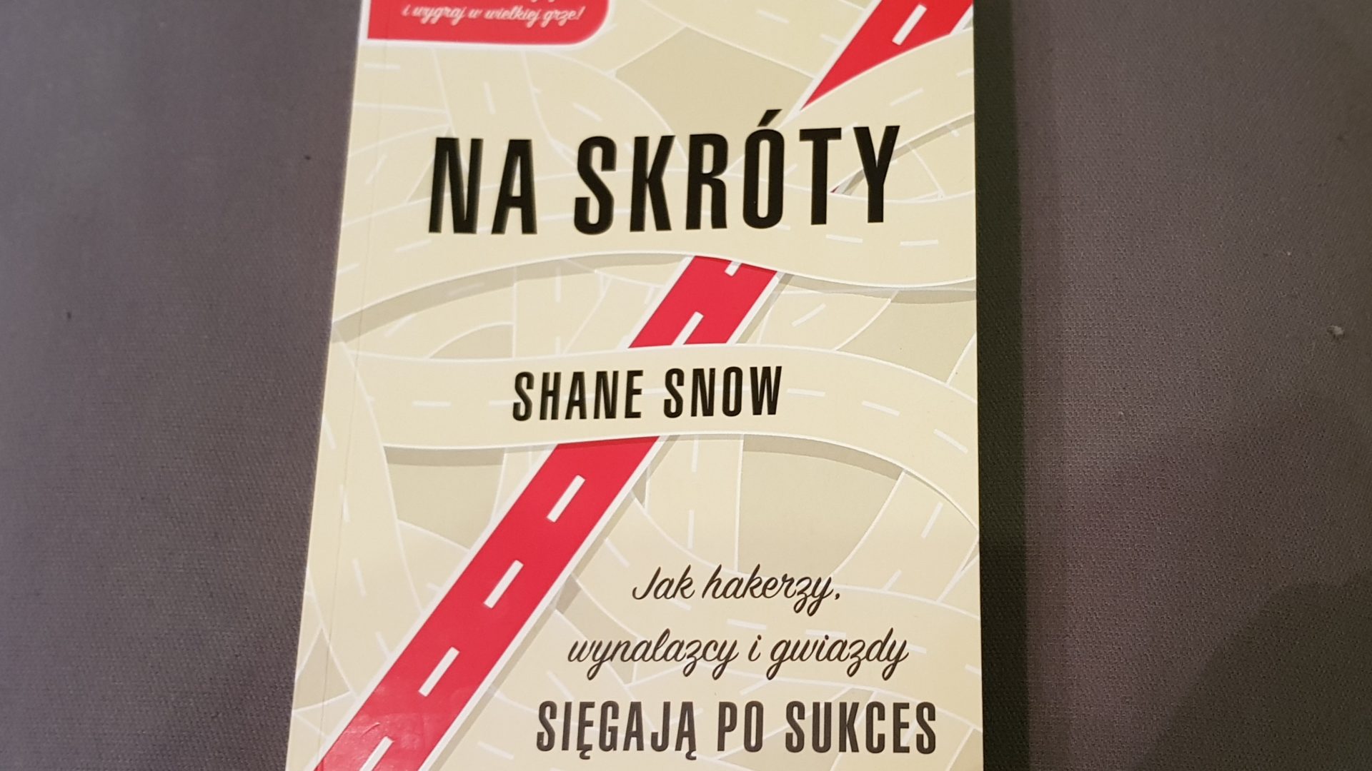 Na skróty, jak hakerzy, wynalazcy i gwiazdy sięgają po sukces. - Shane Snow
