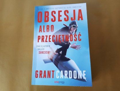 “Obsesja albo przeciętność” - Grant Cardone