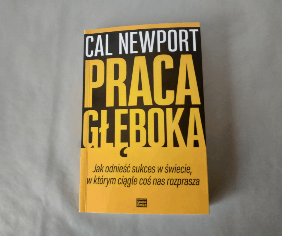 Naucz się efektywniej wykorzystywać swój czas. - "Praca głęboka" - Cal Newport