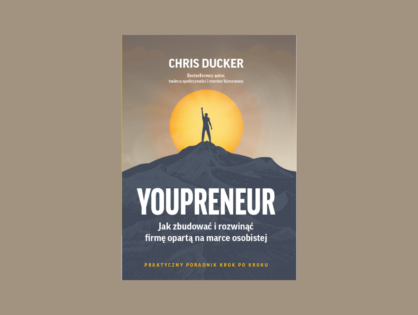 “Youpreneur - Jak zbudować i rozwinąć firmę opartą na marce osobistej” Chris Ducker
