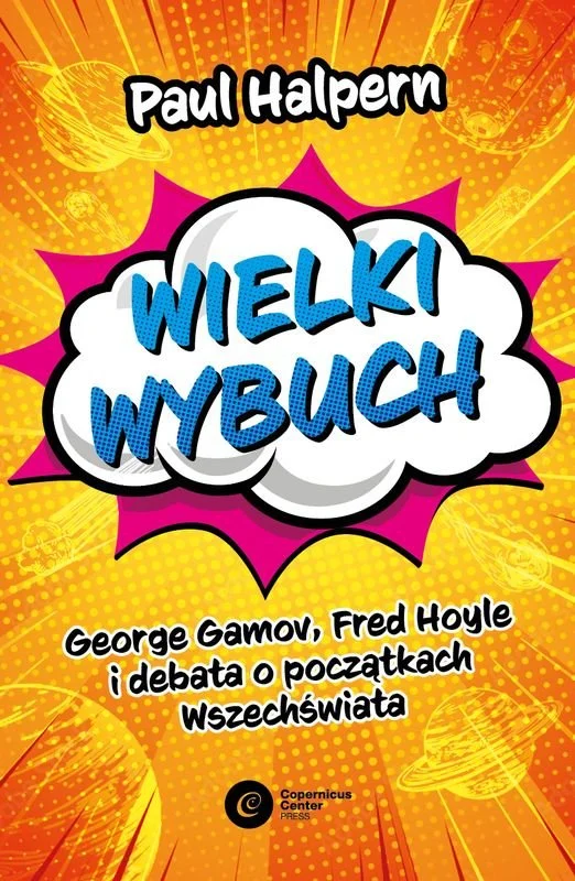 “Wielki wybuch. George Gamow, Fred Houle i debata o początkach wszechświata” Paula Halpera