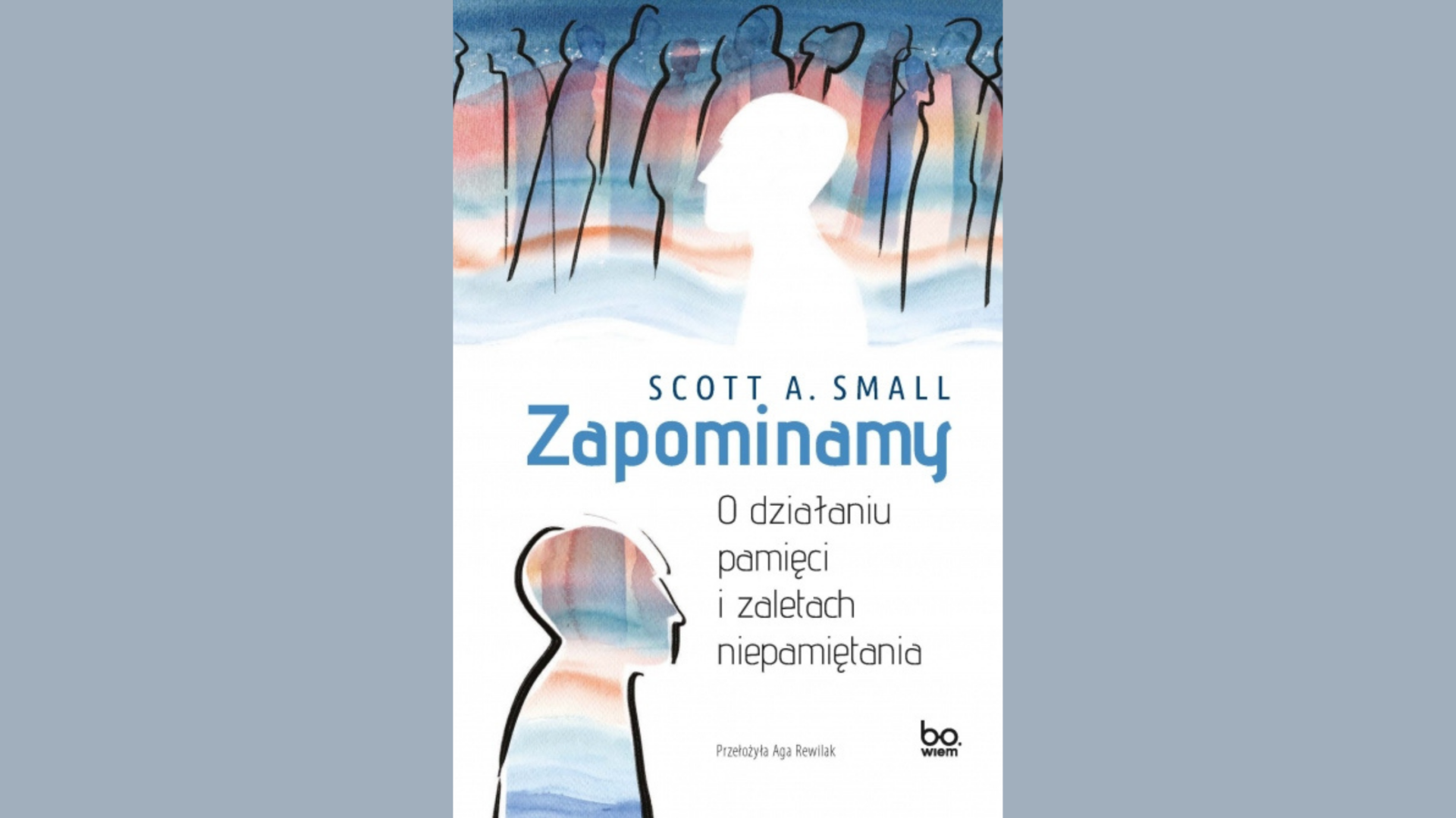 “Zapominamy. O działaniu pamięci i zaletach niepamiętania.” Scott A. Small - recenzja
