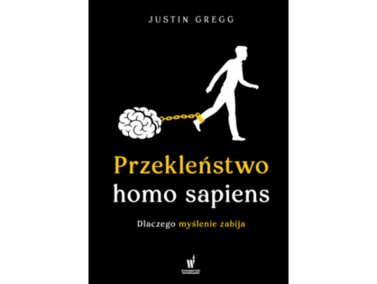 “Przekleństwo homo sapiens” - Justin Gregg (Wydawnictwo Dolnośląskie)