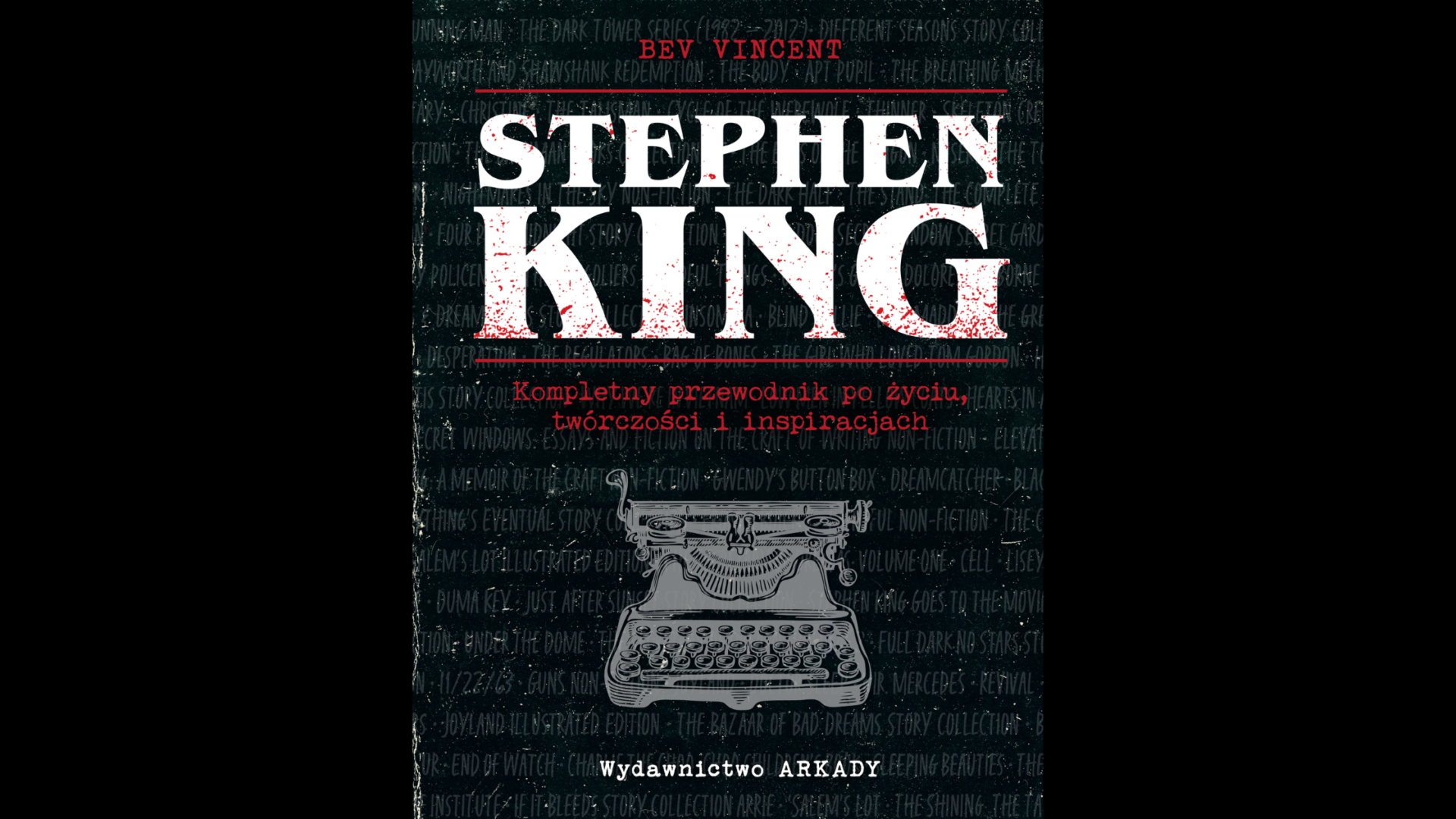 “Stephen King. Kompletny przewodnik po życiu, twórczości i inspiracjach” - Bev Vincent (Wydawnictwo Arkady)