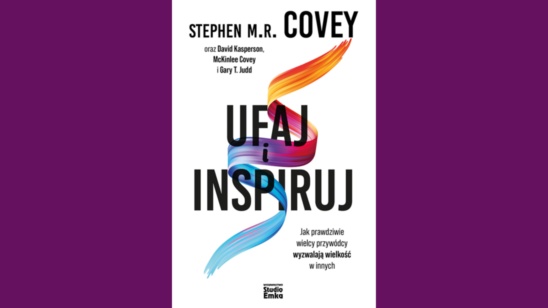 Recenzja książki: “Ufaj i inspiruj. Jak prawdziwie wielcy przywódcy wyzwalają wielkość w innych” - Stephen M. R. Covey