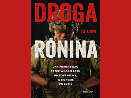 Zapowiedź! - "Droga Ronina. Jak pokonywać przeciwności losu na polu bitwy, w biznesie i w życiu" - Tu Lam (Wydawnictwo Bellona)
